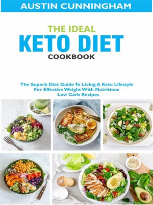cover image of The Ideal Keto Diet Cookbook; the Superb Diet Guide to Living a Keto Lifestyle For Effective Weight With Nutritious Low Carb Recipes
